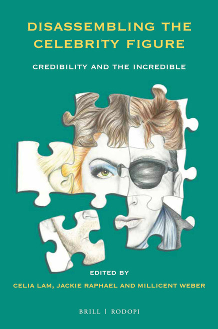 Disassembling the Celebrity Figure (Credibility and the Incredible) by Jackie Raphael, Celia Lam, Millicent Weber, 9789004365315