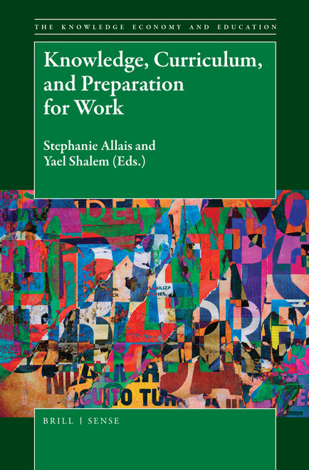 Knowledge, Curriculum, and Preparation for Work by Stephanie Allais, Yael Shalem, 9789004365391