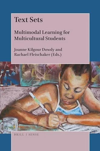 Text Sets (Multimodal Learning for Multicultural Students) by Joanne Kilgour Dowdy, Rachael Fleischaker, 9789004368316