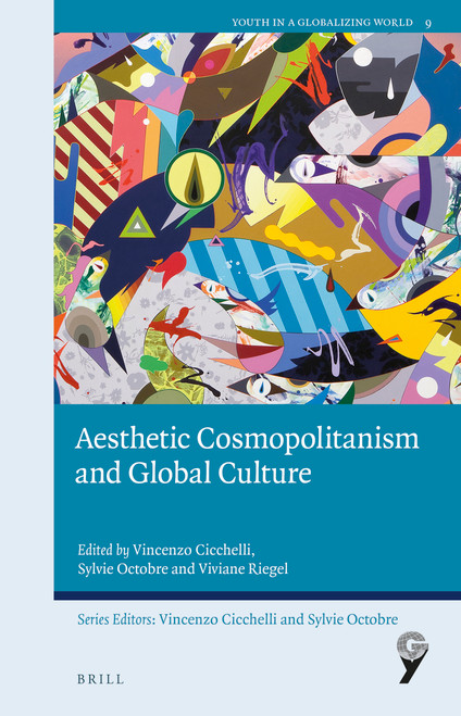 Aesthetic Cosmopolitanism and Global Culture by Vincenzo Cicchelli, Sylvie Octobre, Viviane Riegel, 9789004459496