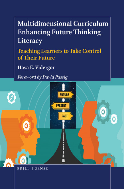 Multidimensional Curriculum Enhancing Future Thinking Literacy (Teaching Learners to Take Control of Their Future) by Hava E. Vidergor, 9789004375185