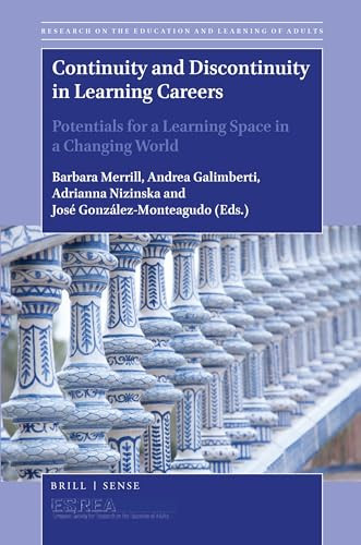 Continuity and Discontinuity in Learning Careers (Potentials for a Learning Space in a Changing World) by Barbara Merrill, Andrea Galimberti, Adrianna Nizinska, José González-Monteagudo, 9789004375451