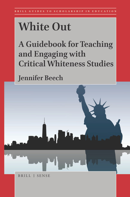 White Out (A Guidebook for Teaching and Engaging with Critical Whiteness Studies) by Jennifer Beech, 9789004430280