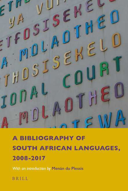 A Bibliography of South African Languages, 2008-2017 (With an Introduction by Menán du Plessis) by Anne Aarssen, René Genis, Eline van der Veken, 9789004376601