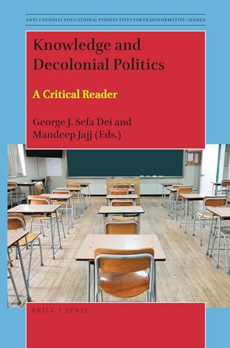 Knowledge and Decolonial Politics (A Critical Reader) by George J. Sefa Dei, Mandeep Jajj, 9789004380035