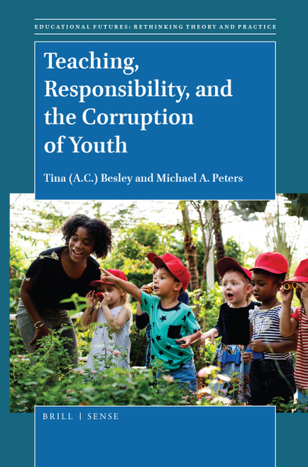 Teaching, Responsibility, and the Corruption of Youth by Tina Besley, Michael A. Peters, 9789004380752
