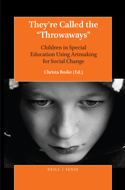 They're Called the “Throwaways” (Children in Special Education Using Artmaking for Social Change) by Christa Boske, 9789004383876