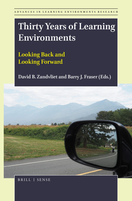 Thirty Years of Learning Environments (Looking Back and Looking Forward) by David B. Zandvliet, Barry Fraser, 9789004387690