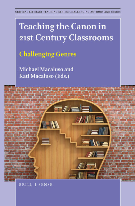 Teaching the Canon in 21st Century Classrooms (Challenging Genres) by Michael Macaluso, Kati Macaluso, 9789004389298