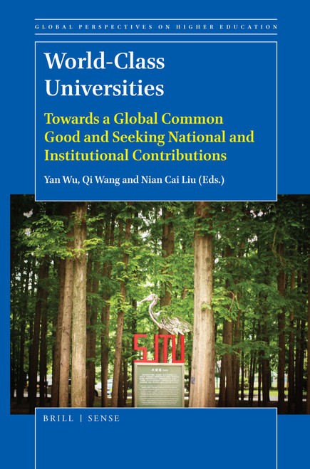 World-Class Universities (Towards a Global Common Good and Seeking National and Institutional Contributions) by Yan Wu, Qi Wang, Nian Cai Liu, 9789004389618