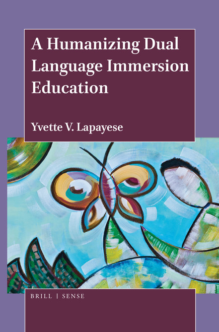 A Humanizing Dual Language Immersion Education by Yvette V. Lapayese, 9789004389700