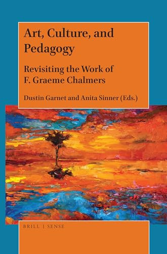 Art, Culture, and Pedagogy (Revisiting the Work of F. Graeme Chalmers) by Dustin Garnet, Anita Sinner, 9789004390072