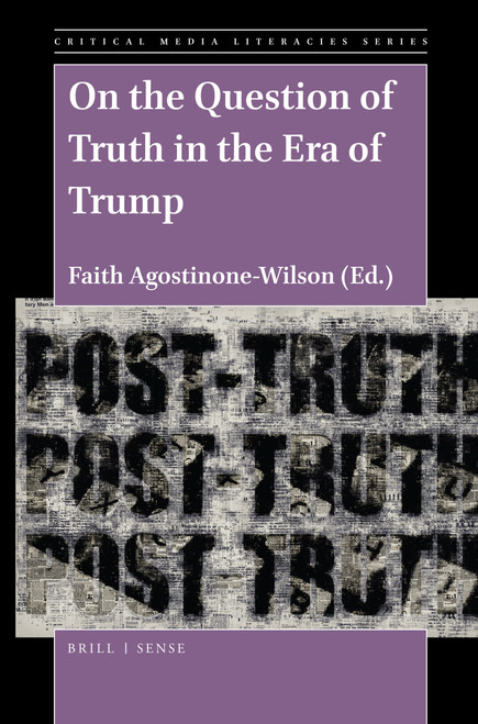 On the Question of Truth in the Era of Trump by Faith Agostinone-Wilson, 9789004431591