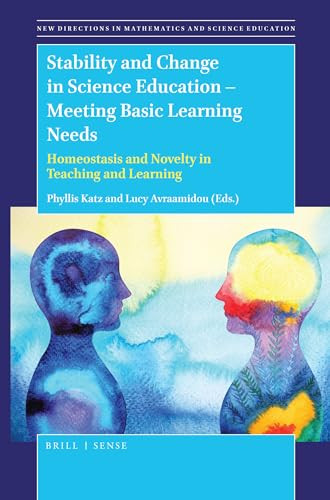 Stability and Change in Science Education -- Meeting Basic Learning Needs (Homeostasis and Novelty in Teaching and Learning) by Phyllis Katz, Lucy Avraamidou, 9789004391611