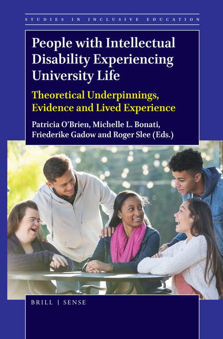 People with Intellectual Disability Experiencing University Life (Theoretical Underpinnings, Evidence and Lived Experience) by Patricia O'Brien, Michelle L. Bonati, Friederike Gadow, Roger Slee, 9789004394544