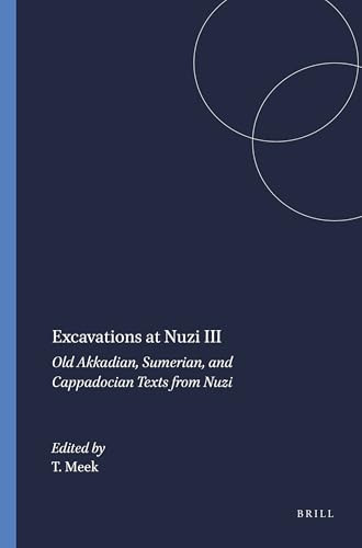 Excavations at Nuzi III (Old Akkadian, Sumerian, and Cappadocian Texts from Nuzi) by T.J. Meek, 9789004394643