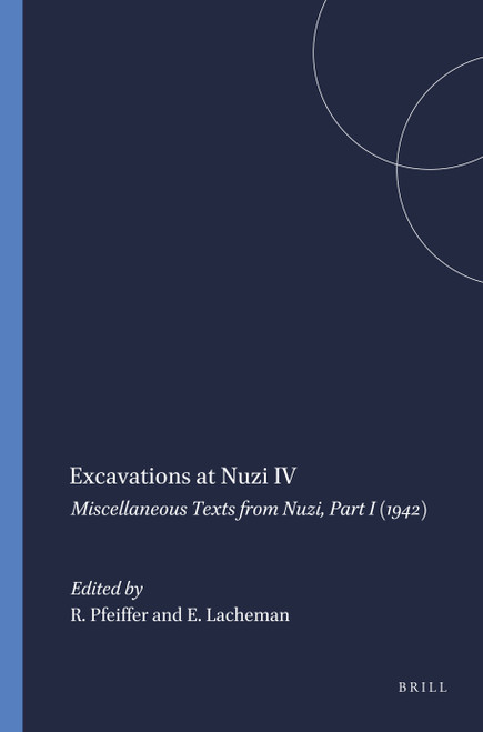 Excavations at Nuzi IV (Miscellaneous Texts from Nuzi, Part I (1942)) by R.H. Pfeiffer, E.R. Lacheman, 9789004394650