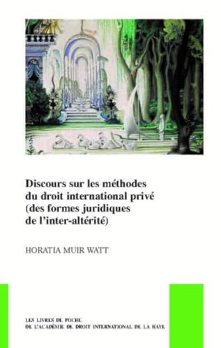 Discours sur les méthodes du droit international privé (des formes juridiques de l'inter-altérité) (French Edition) by Horatia Muir Watt, 9789004395589
