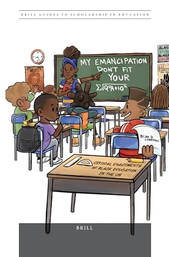 “My Emancipation Don't Fit Your Equation”: Critical Enactments of Black Education in the US by Brian Lozenski, 9789004396333