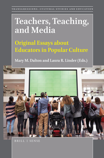 Teachers, Teaching, and Media (Original Essays about Educators in Popular Culture) by Mary M. Dalton, Laura R. Linder, 9789004398085