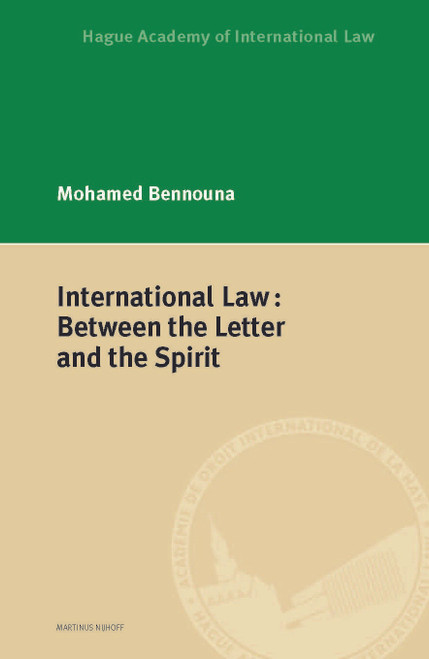 International Law: Between the Letter and the Spirit by Mohamed Bennouna, 9789004401433