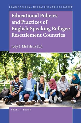 Educational Policies and Practices of English-Speaking Refugee Resettlement Countries by Jody L. McBrien, 9789004401884
