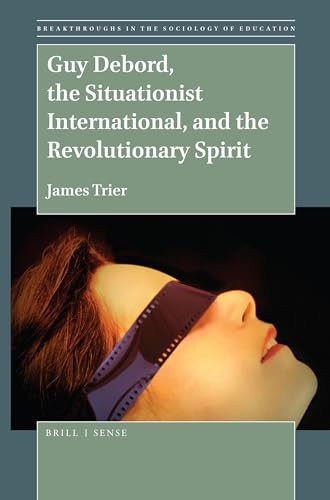 Guy Debord, the Situationist International, and the Revolutionary Spirit by James Trier, 9789004402003