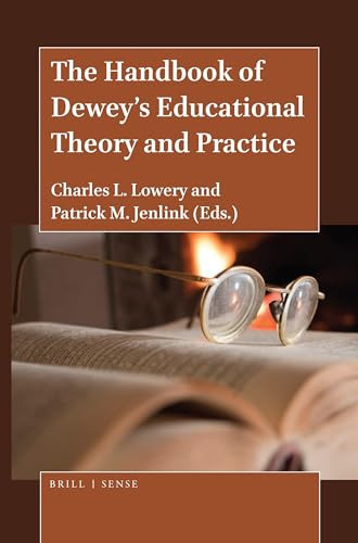 The Handbook of Dewey's Educational Theory and Practice by Charles L. Lowery, Patrick M. Jenlink, 9789004405301