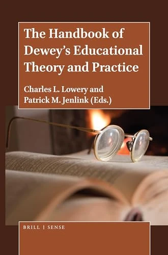 The Handbook of Dewey's Educational Theory and Practice by Charles L. Lowery, Patrick M. Jenlink, 9789004405301