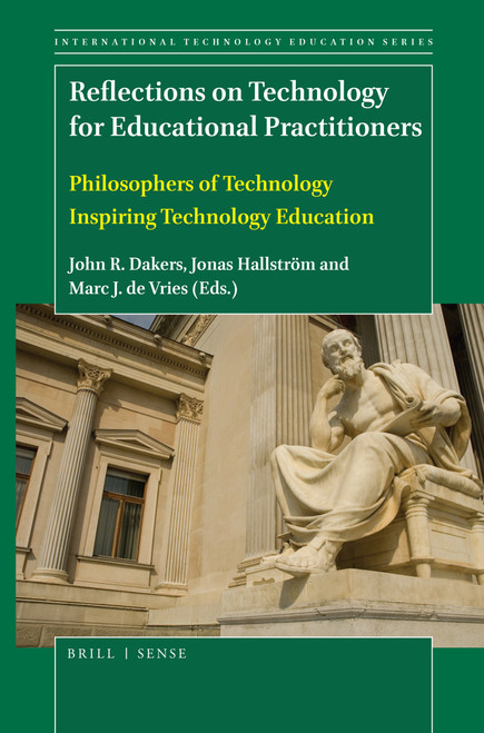 Reflections on Technology for Educational Practitioners (Philosophers of Technology Inspiring Technology Education) by John R. Dakers, Jonas Hallström, Marc J. de Vries, 9789004405493