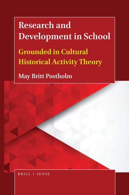 Research and Development in School (Grounded in Cultural Historical Activity Theory) by May Britt Postholm, 9789004410190