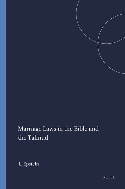 Marriage Laws in the Bible and the Talmud by L.M. Epstein, 9789004411531