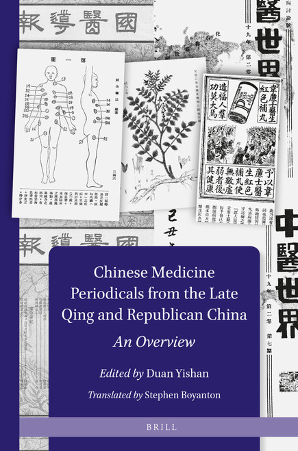 Chinese Medicine Periodicals from the Late Qing and Republican China: An Overview by Yishan Duan, Stephen Boyanton, 9789004420724