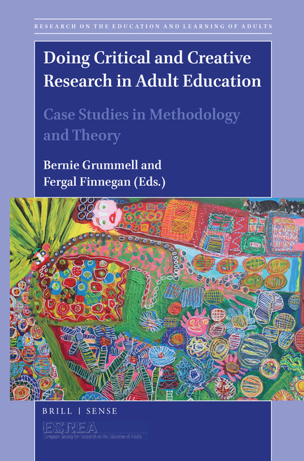 Doing Critical and Creative Research in Adult Education (Case Studies in Methodology and Theory) by Bernie Grummell, Fergal Finnegan, 9789004420731
