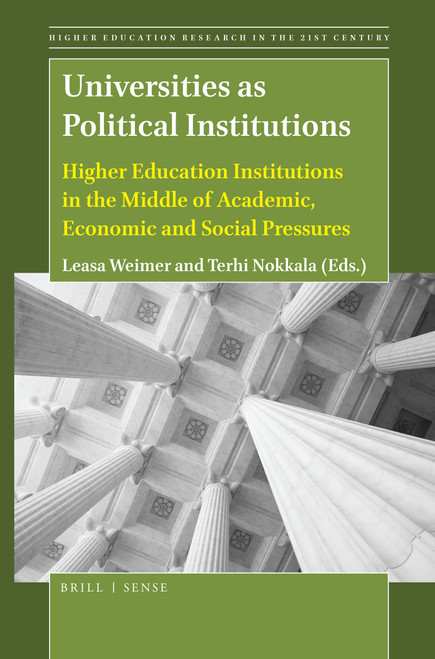 Universities as Political Institutions (Higher Education Institutions in the Middle of Academic, Economic and Social Pressures) by Leasa Weimer, Terhi Nokkala, 9789004422568