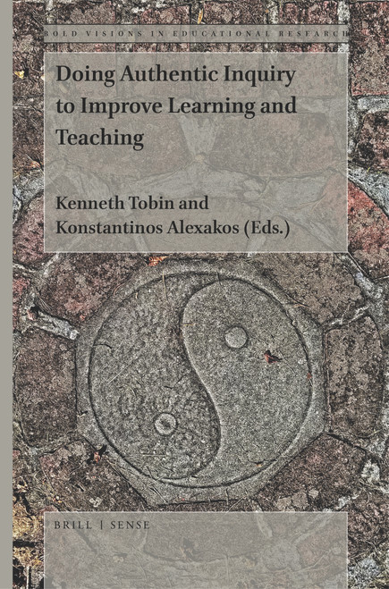 Doing Authentic Inquiry to Improve Learning and Teaching by Kenneth Tobin, Konstantinos Alexakos, 9789004424241
