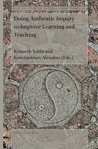 Doing Authentic Inquiry to Improve Learning and Teaching by Kenneth Tobin, Konstantinos Alexakos, 9789004424241