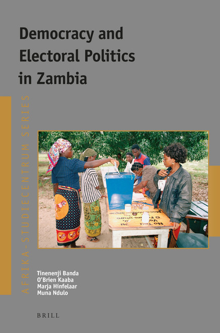 Democracy and Electoral Politics in Zambia by Tinenenji Banda, O'Brien Kaaba, Marja Hinfelaar, Muna Ndulo, 9789004425026