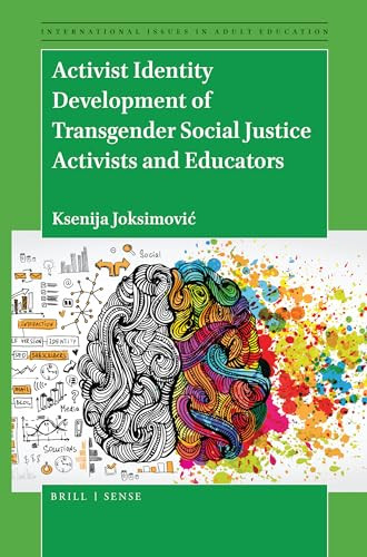 Activist Identity Development of Transgender Social Justice Activists and Educators by Ksenija Joksimović, 9789004425071