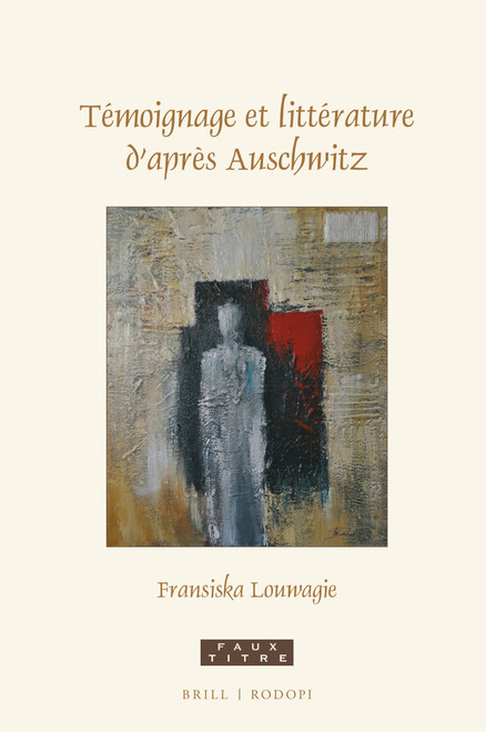 Témoignage et littérature d'après Auschwitz (French Edition) by Fransiska Louwagie, 9789004699113