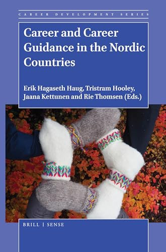 Career and Career Guidance in the Nordic Countries by Erik Hagaseth Haug, Tristram Hooley, Jaana Kettunen, Rie Thomsen, 9789004428072