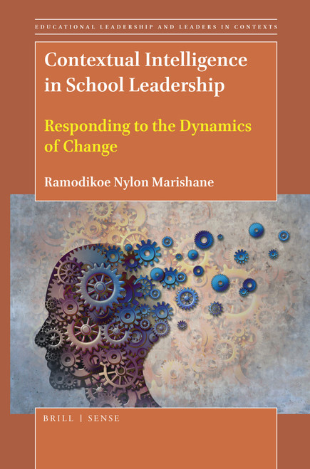 Contextual Intelligence in School Leadership (Responding to the Dynamics of Change) by Ramodikoe Nylon Marishane, 9789004431256