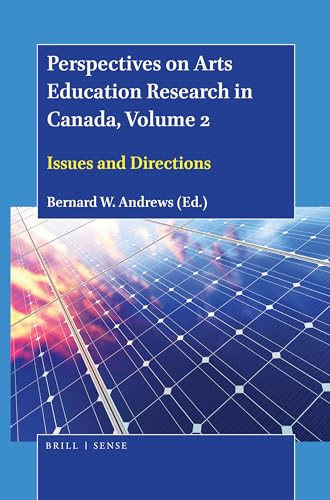 Perspectives on Arts Education Research in Canada, Volume 2 (Issues and Directions) by Bernard W. Andrews, 9789004431379