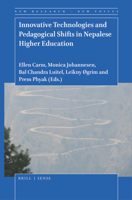 Innovative Technologies and Pedagogical Shifts in Nepalese Higher Education by Ellen Carm, Monica Johannesen, Bal Chandra Luitel, Leikny Øgrim, Prem Phyak, 9789004432314