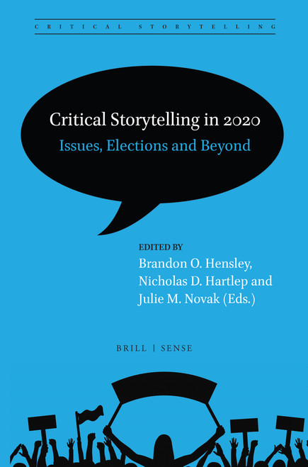 Critical Storytelling in 2020: Issues, Elections and Beyond by Brandon O. Hensley, Nicholas D. Hartlep, Julie Novak, 9789004432741