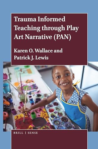 Trauma Informed Teaching through Play Art Narrative (PAN) by Karen O. Wallace, Patrick J. Lewis, 9789004432710