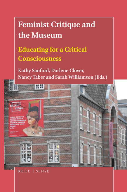 Feminist Critique and the Museum (Educating for a Critical Consciousness) by Kathy Sanford, Darlene E. Clover, Nancy Taber, Sarah Williamson, 9789004440166
