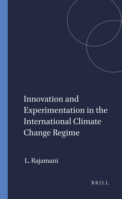 Innovation and Experimentation in the International Climate Change Regime by Lavanya Rajamani, 9789004444393