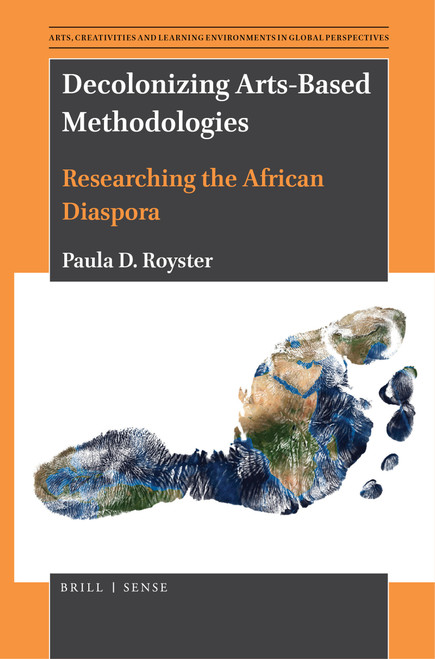 Decolonizing Arts-Based Methodologies (Researching the African Diaspora) by Paula D. Royster, 9789004446106