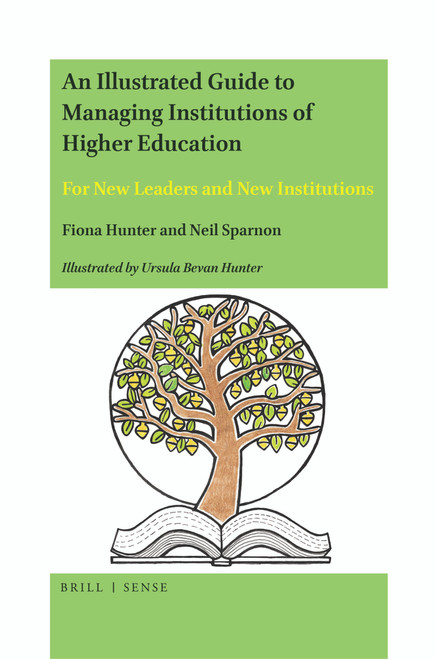 An Illustrated Guide to Managing Institutions of Higher Education (For New Leaders and New Institutions) by Fiona Hunter, Neil Sparnon, Ursula Bevan Hunter, 9789004447035